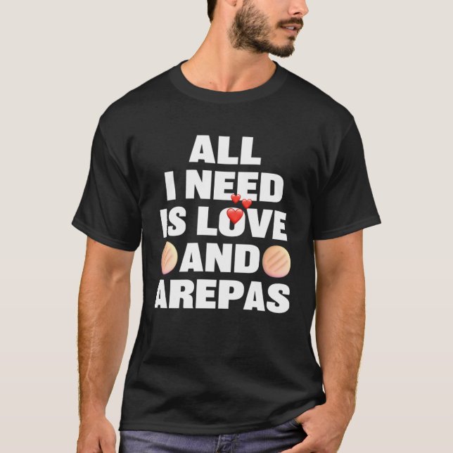 T-shirt All I Need Is Love And Arepas  Colombian Venezuela (Devant)