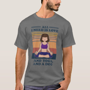 T-shirt All I Need Is Love And Yoga And A Dog - Love Yoga