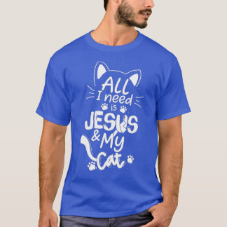 T-shirt All I Need Is My Cat and Jesus Christian Cat Lover