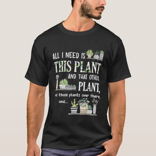 T-shirt All I Need Is This Plant Gardener Florist Landscap (Devant)