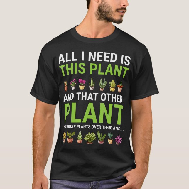 T-shirt All I Need Is This Plant Gardener Gardening Plants (Devant)