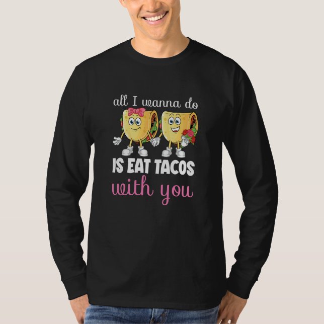 T-shirt All I Wanna Do  Valentine's Day Taco Eating Food C (Devant)