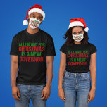 T-shirt All I Want for Christmas is a New Governor Funny<br><div class="desc">All I Want for Christmas is a New Governor Funny Political t-shirt. Anti Greg Abbott democrat humor holiday card in green and red writing for a Texas voter.</div>