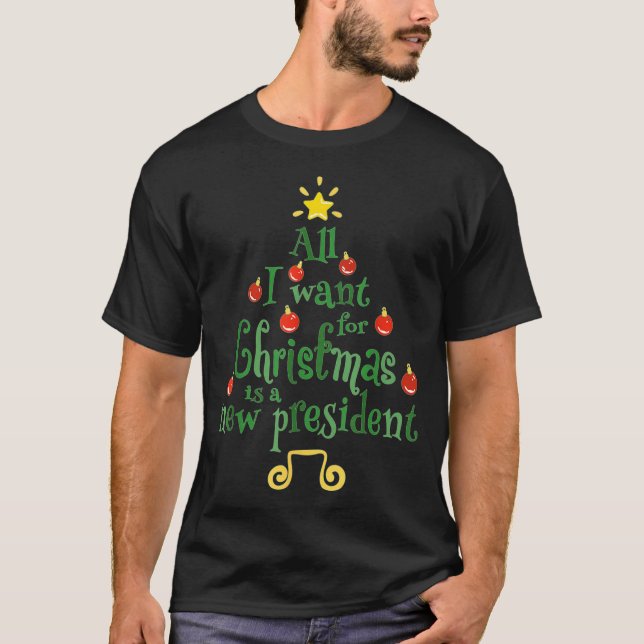 T-shirt All I Want For Christmas Is A New President Funny  (Devant)