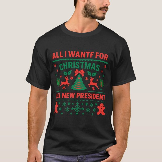 T-shirt All I Want For Christmas Is A New President Ugly S (Devant)