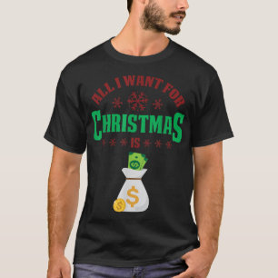 T-shirt All I Want For Christmas Is Money Funny Holiday