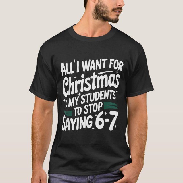 T-shirt All I Want For Christmas Is My Students To Stop Sa (Devant)