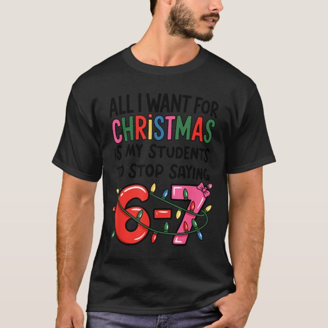 T-shirt All I Want For Christmas Is My Students To Stop Sa (Devant)