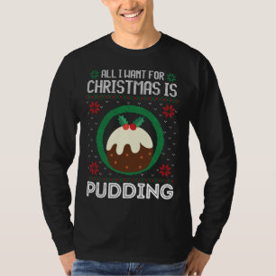 T-shirt All I Want For Christmas Is Pudding Funny Ugly Xma