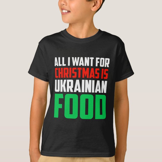 T-shirt All I Want For Christmas Is Ukrainian Food Xmas Uk (Devant)