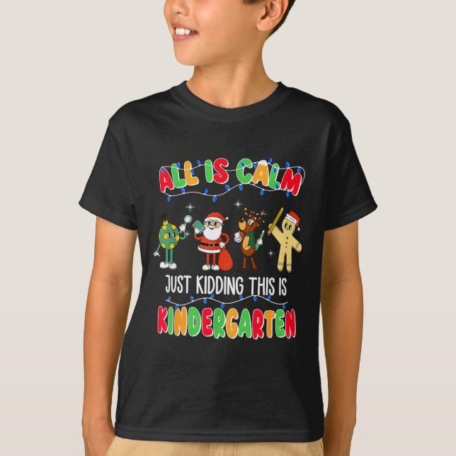 T-shirt All Is Calm Just Kidding This Is Kindergarten Chri (Devant)