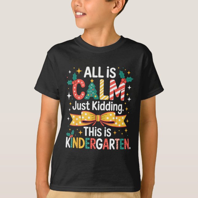 T-shirt All Is Calm Just Kidding This Is Kindergarten Chri (Devant)