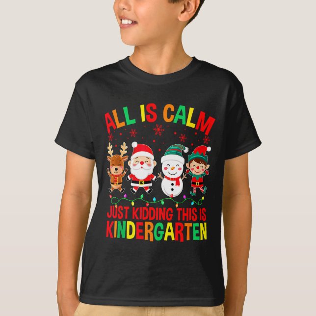 T-shirt All Is Calm Just Kidding This Is Kindergarten Chri (Devant)
