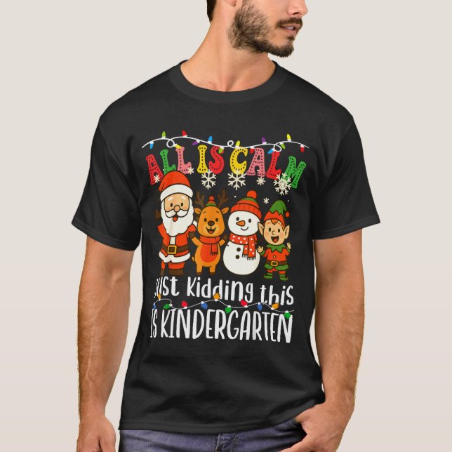 T-shirt All Is Calm Just Kidding This Is Kindergarten Xmas (Devant)