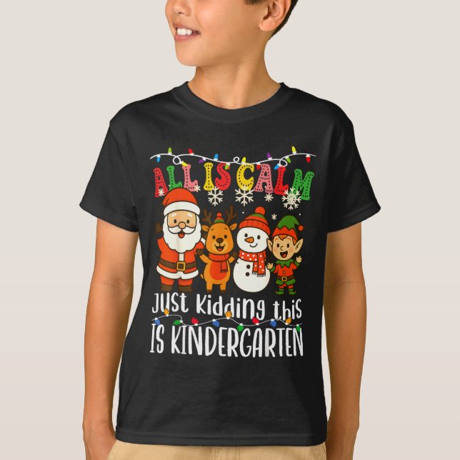 T-shirt All Is Calm Just Kidding This Is Kindergarten Xmas (Devant)