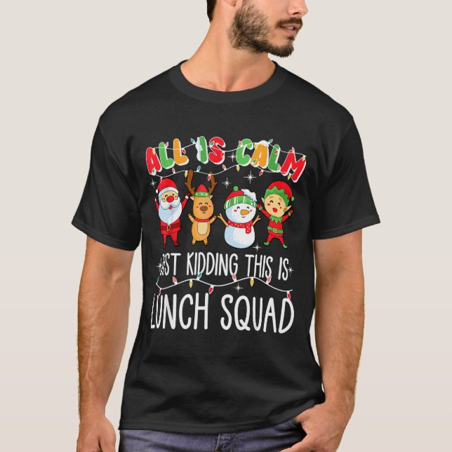 T-shirt All Is Calm Just Kidding This Is Lunch Squad Xmas  (Devant)