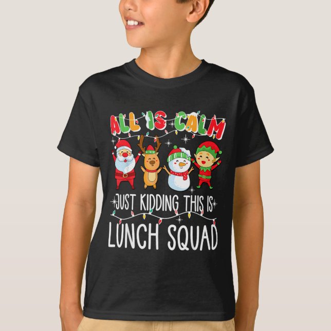T-shirt All Is Calm Just Kidding This Is Lunch Squad Xmas  (Devant)