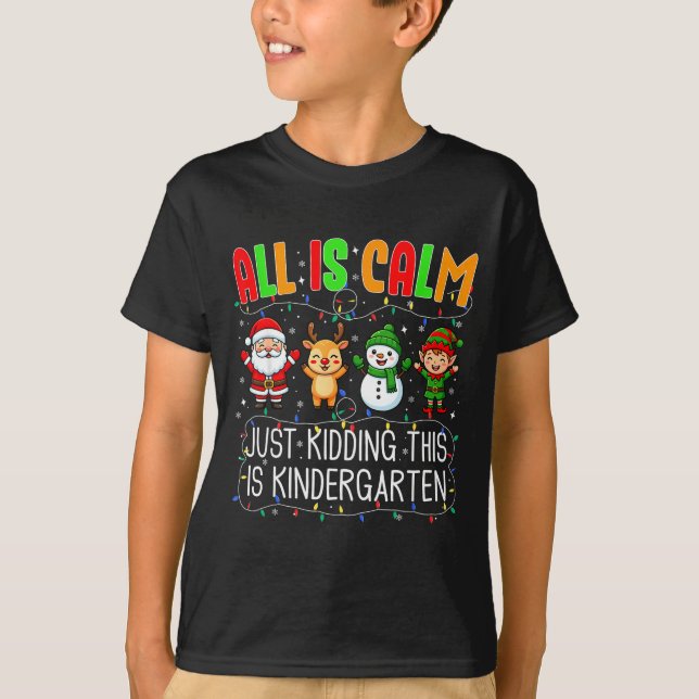 T-shirt All Is Calm Just Kidding This Kindergarten Christm (Devant)