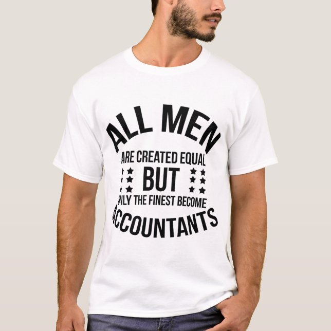 T-shirt All Men Are Created Equal–Finest Become Accountant (Devant)