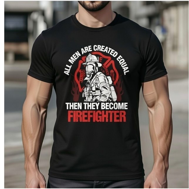 T-shirt All Men Are Created Equal Then They Become Fireman (Créateur téléchargé)