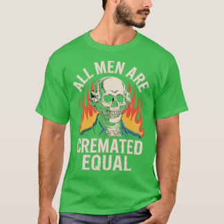 T-shirt All Men Are Cremated Equal