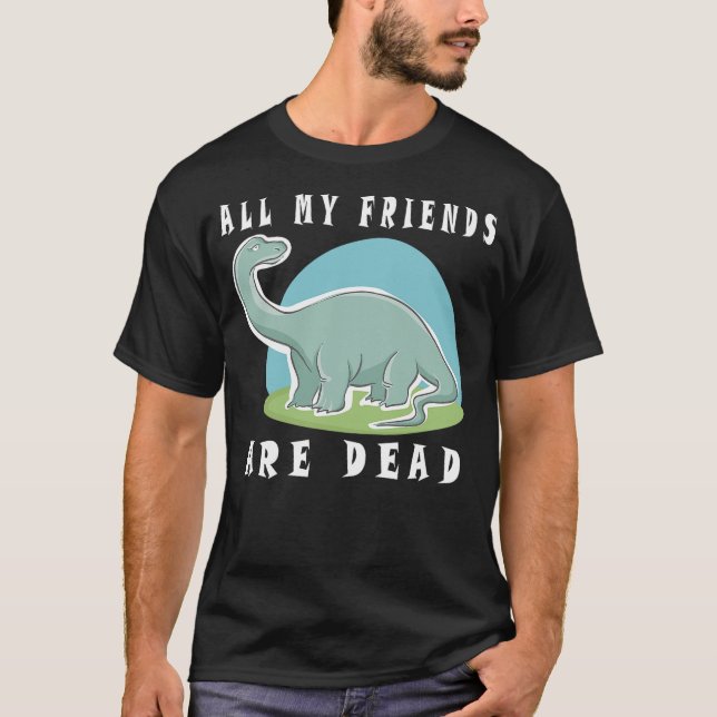 T-shirt All My Friends Are Dead Funny Dinosaur (Devant)