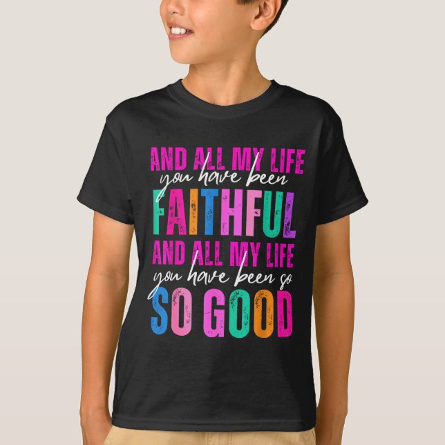 T-shirt All My Life You Have Been Faithful Religious Chris (Devant)