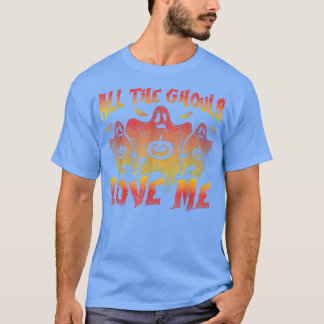 T-shirt All the Ghouls Love Me Halloween Costume Party 122