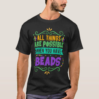 T-shirt All Things Are Possible When You Have Beads Mardi