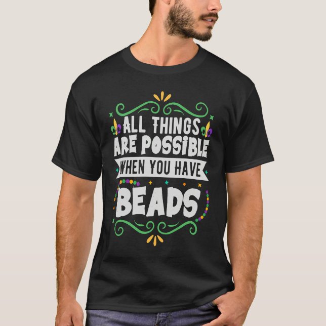 T-shirt All Things Are Possible When You Have Beads  Mardi (Devant)