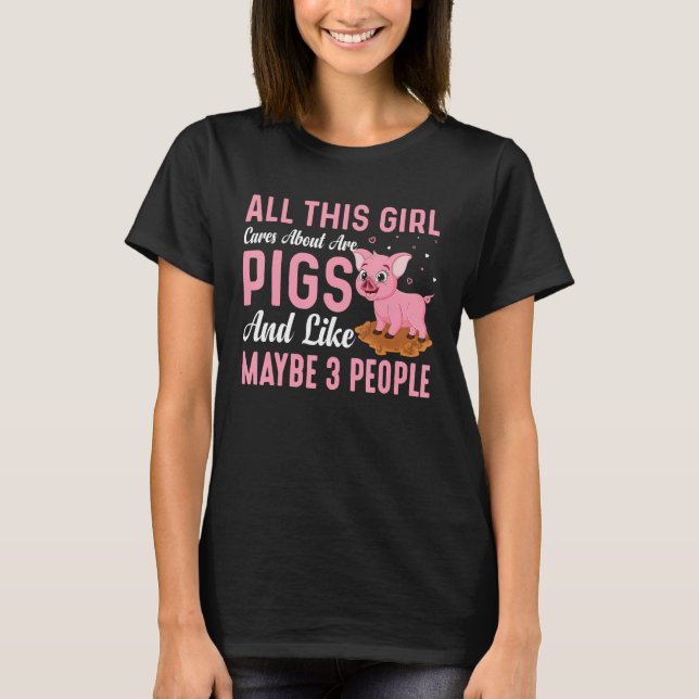 T-shirt All This Girl Cares About Are Pigs And Like Maybe  (Devant)
