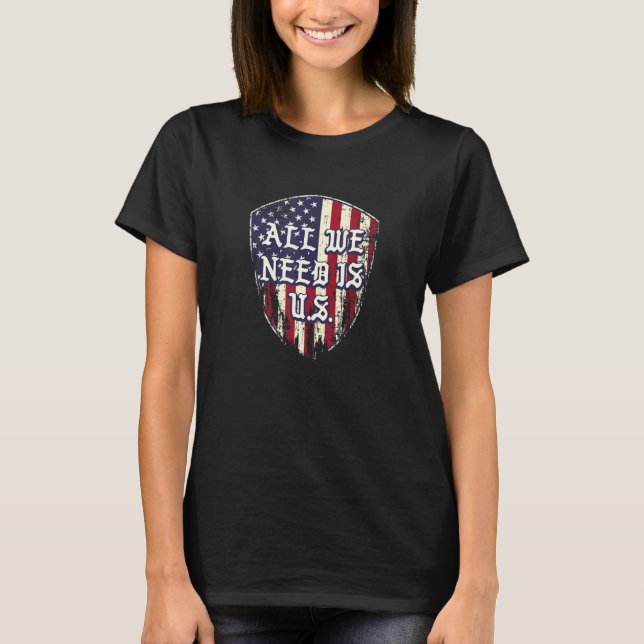 T-shirt All We Need is US Independence Patriotic Freedom P (Devant)