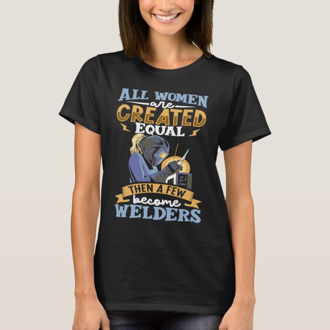 T-shirt All women are created equal then a few become weld (Devant)