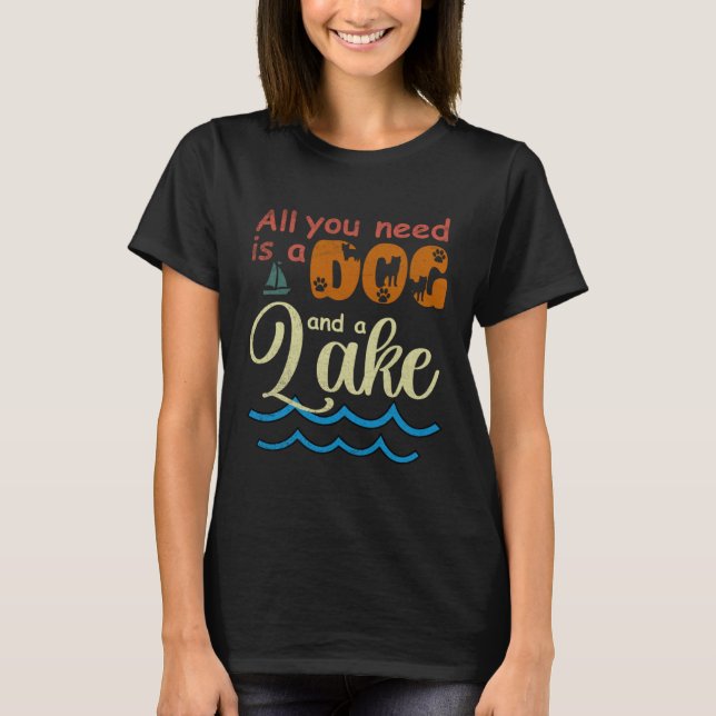 T-shirt All You Need Is A Dog And A Lake pup (Devant)