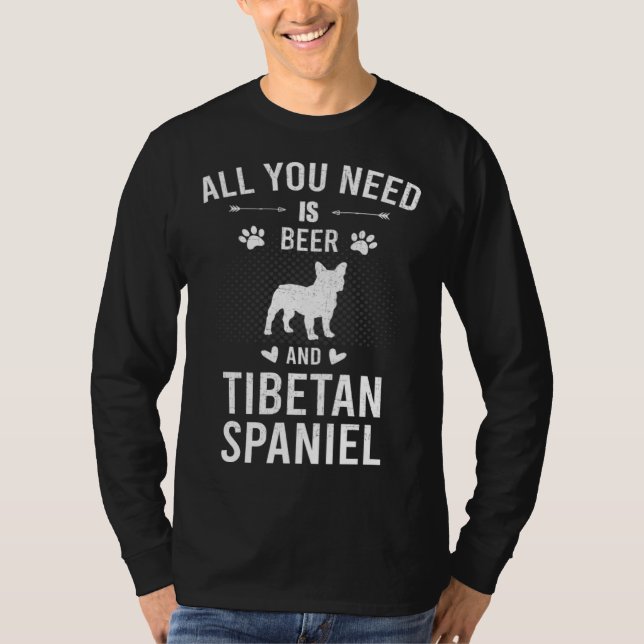 T-shirt All You Need Is Beer And Tibetan Spaniel Dog (Devant)