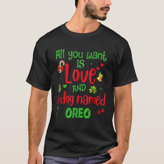 T-shirt All you need is love and a dog named Oreo christma (Devant)