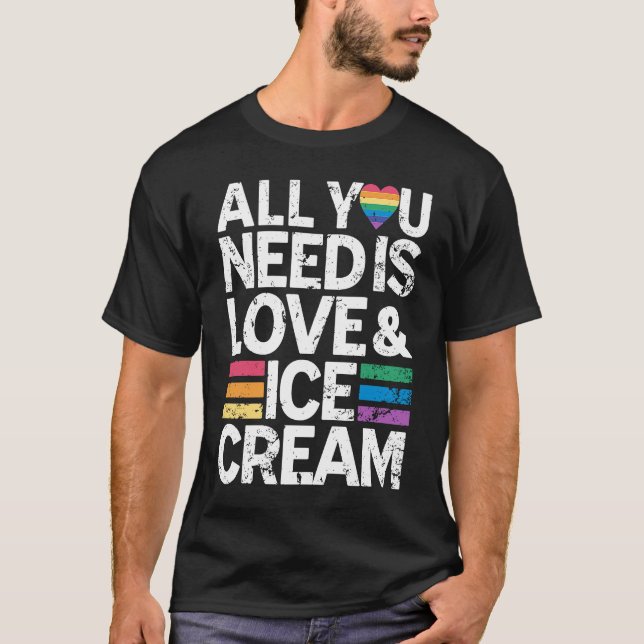 T-shirt All You Need Is Love And Ice Cream  Funny Ice Crea (Devant)