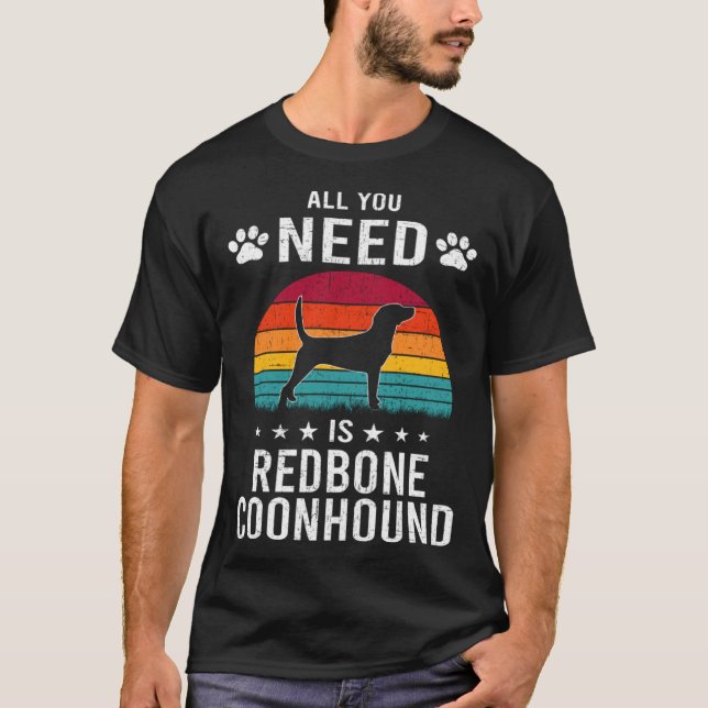 T-shirt All You Need is Redbone Coonhound Dog (Devant)