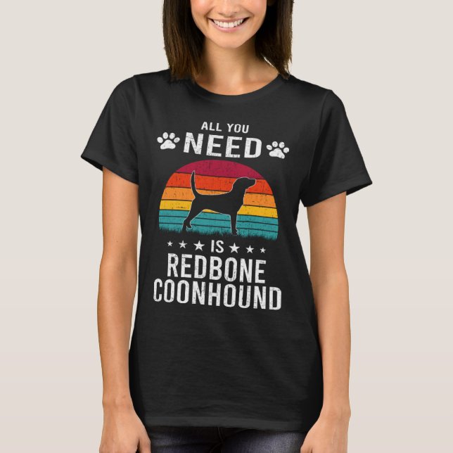 T-shirt All You Need is Redbone Coonhound Dog (Devant)