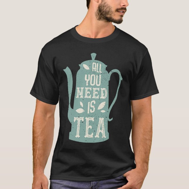 T-shirt All you need is Tea Teacup Teapot (Devant)