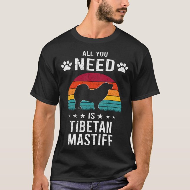 T-shirt All You Need is Tibetan Mastiff Dog (Devant)