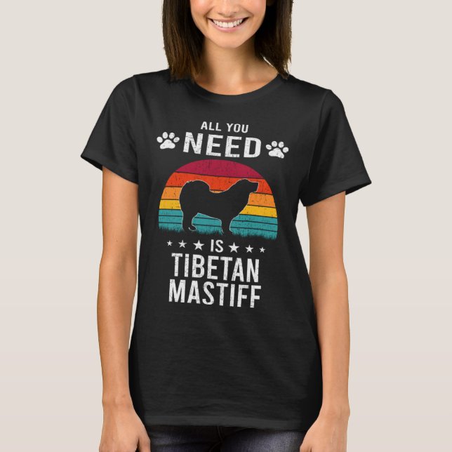 T-shirt All You Need is Tibetan Mastiff Dog (Devant)