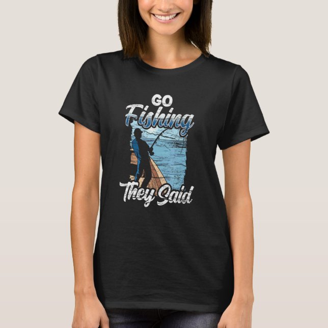 T-shirt Aller à la pêche Ils ont dit Citations de pêcheur  (Devant)