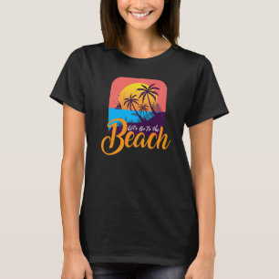 T-shirt Aller À La Plage I Surfer Plage Vacationer Tourist