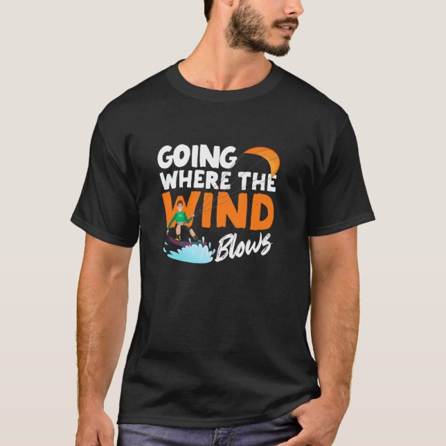 T-shirt Aller Là Où Le Vent Frappe Funny Kiteboard Kite (Devant)