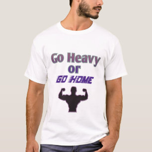 T-shirt Aller lourd ou rentrer à la maison