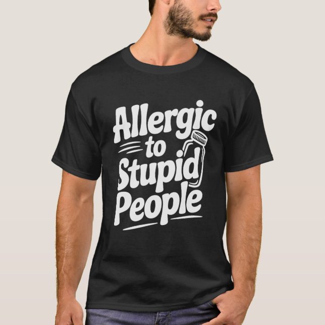 T-shirt Allergic To Stupid People Funny Sarcastic Humor, (Devant)