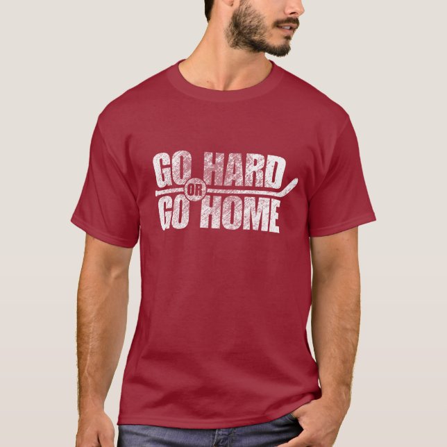 T-shirt Allez dur ou rentrez à la maison (l'hockey) (Devant)