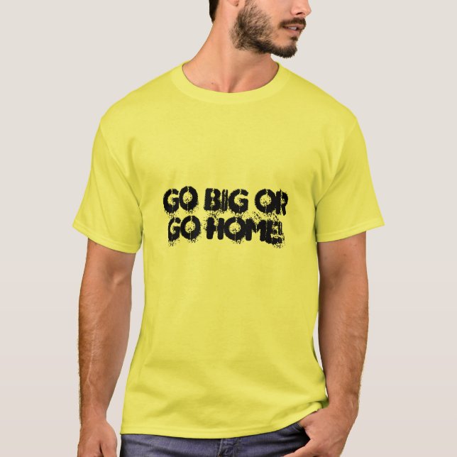 T-shirt Allez grand ou rentrez à la maison ! (Devant)
