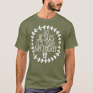 T-shirt Allez Jésus C'Est Ton Anniversaire Fantastique Noë